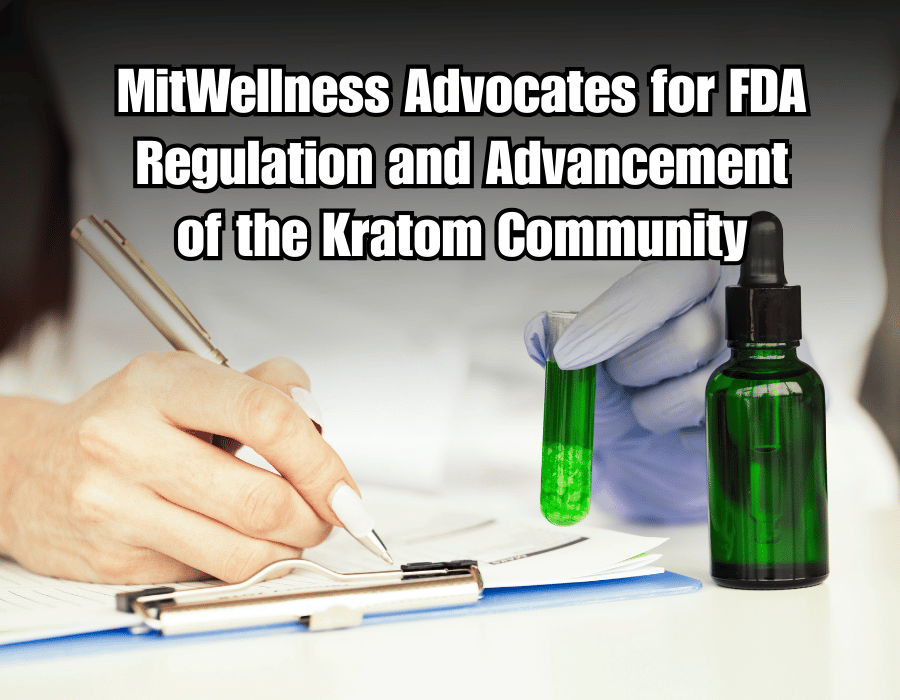 MitWellness Advocates for FDA Regulation and Advancement of the Kratom Community